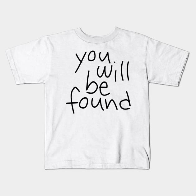 You Will Be Found Kids T-Shirt by byebyesally